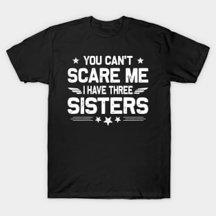 You Can't Scare Me I Have Three Sisters Funny Brothers Retro T-Shirt